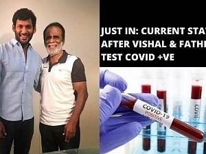 Details of Vishal and father GK Reddy affected by Coronavirus COVID19