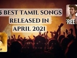 List of 15 of best tamil songs released in april 2021