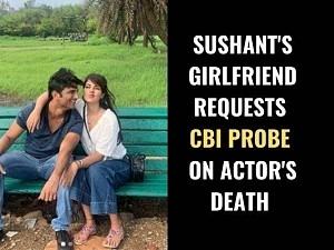 Sushant's girlfriend Rhea Chakraborty requests CBI probe in Sushant's death